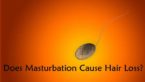 Does Masturbation Cause Hair Loss?