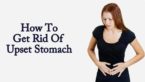 10 Effective Home Remedies To Get Rid Of Upset Stomach