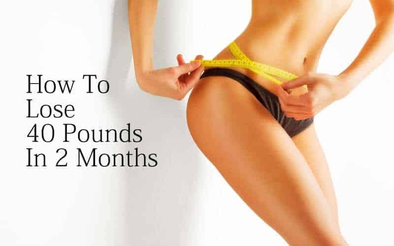 How To Lose 40 Pounds In 2 Guide)